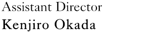 Assistant Director：Kenjiro Okada